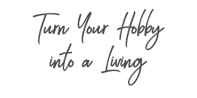 turn your hobby into a living